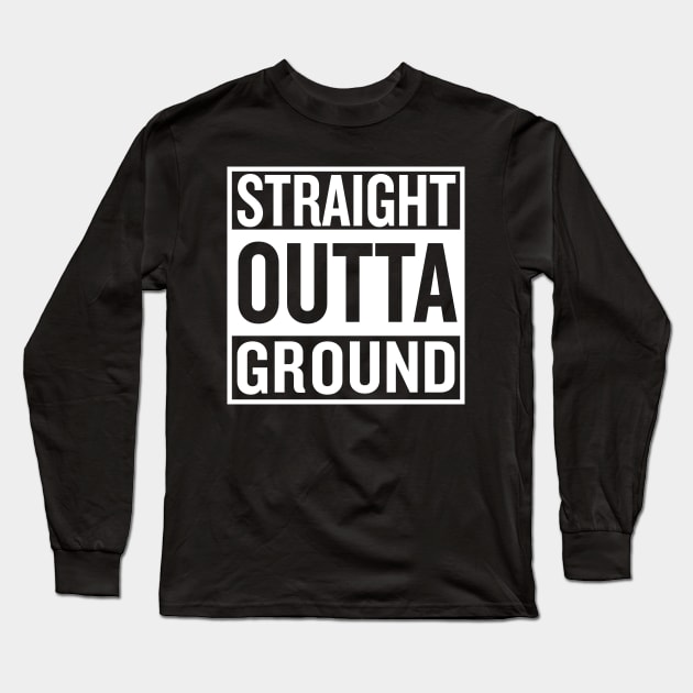 Straight outta Ground Long Sleeve T-Shirt by who_rajiv